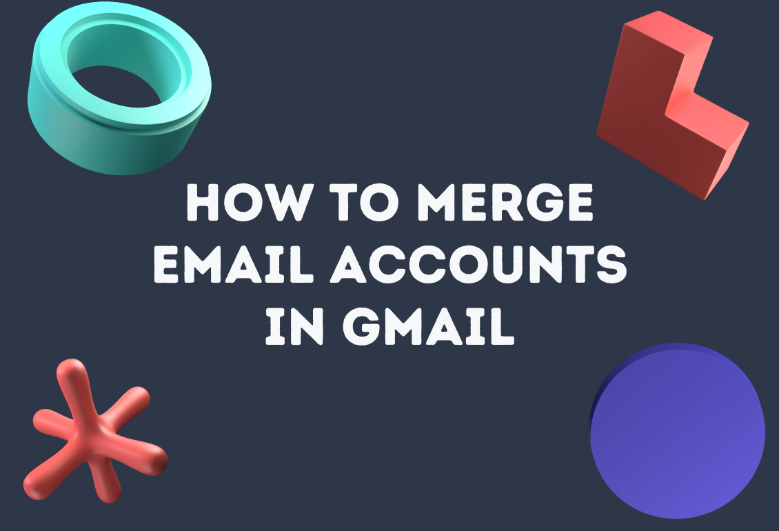 How To Merge Email Accounts In Gmail