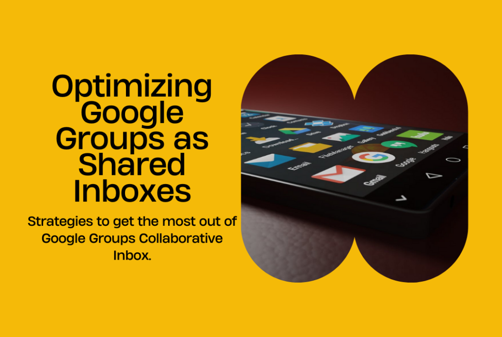 Innovative Strategies Optimizing Google Groups as Shared Inboxes for Maximum Efficiency