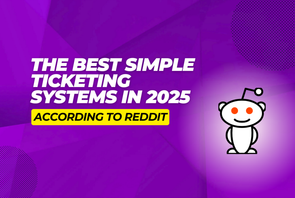 9 Best Simple Ticketing Systems According to Reddit [Roundup]